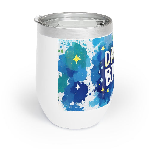 Wine Tumbler - Dream Bigger Coffee or Wine Tumbler