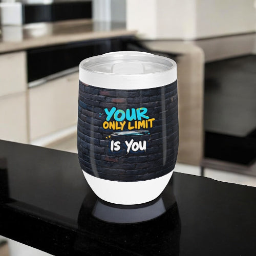 12 oz Triple-Insulated Wine Tumbler, Your Only Limit Is You, Spill Proof, Non Slip, Travel Friendly Cup