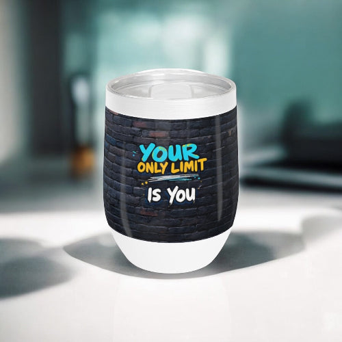 12 oz Triple-Insulated Wine Tumbler, Your Only Limit Is You, Spill Proof, Non Slip, Travel Friendly Cup