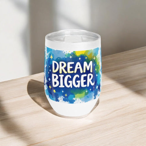 Wine Tumbler - Dream Bigger Coffee or Wine Tumbler
