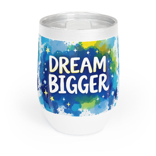 Wine Tumbler - Dream Bigger Coffee or Wine Tumbler